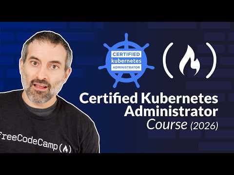 Kubernetes Course – Certified Kubernetes Administrator Exam Preparation (2026 Update)
