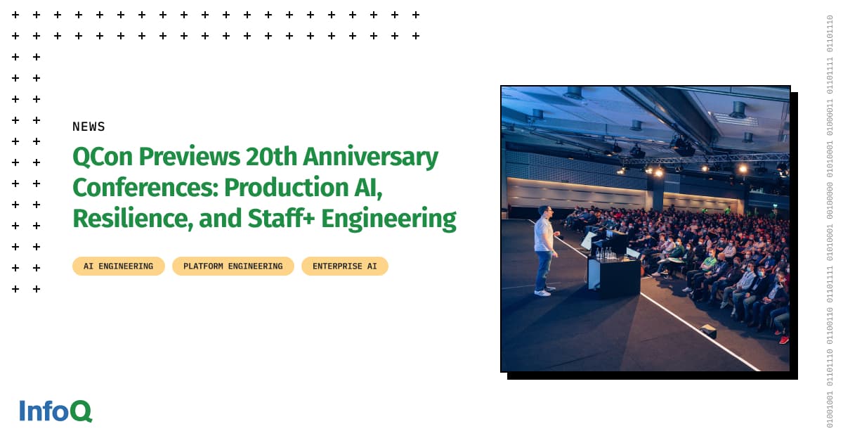 QCon Previews 20th Anniversary Conferences: Production AI, Resilience, and Staff+ Engineering