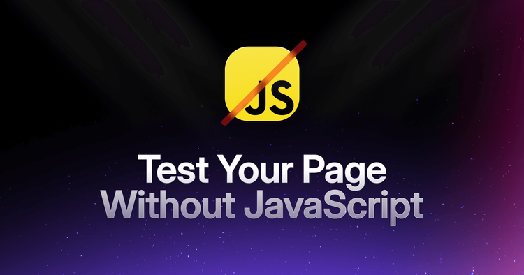 Why You Should Test Your Page Without JavaScript